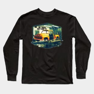 No, My truck isn't done yet funny Auto Enthusiast tee 3 Long Sleeve T-Shirt